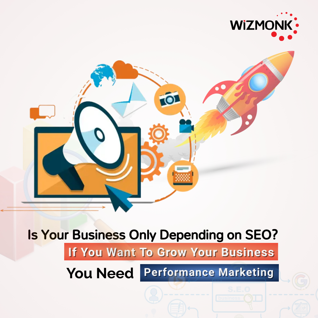 Is Your Business Only Depending on SEO! If Yes, Then You Must Know Why Do You Need Performance Marketing?